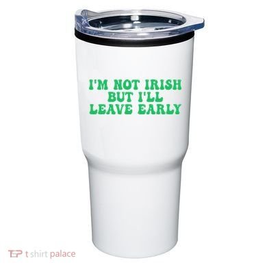 IM Not Irish But ILl Leave Early Tumbler