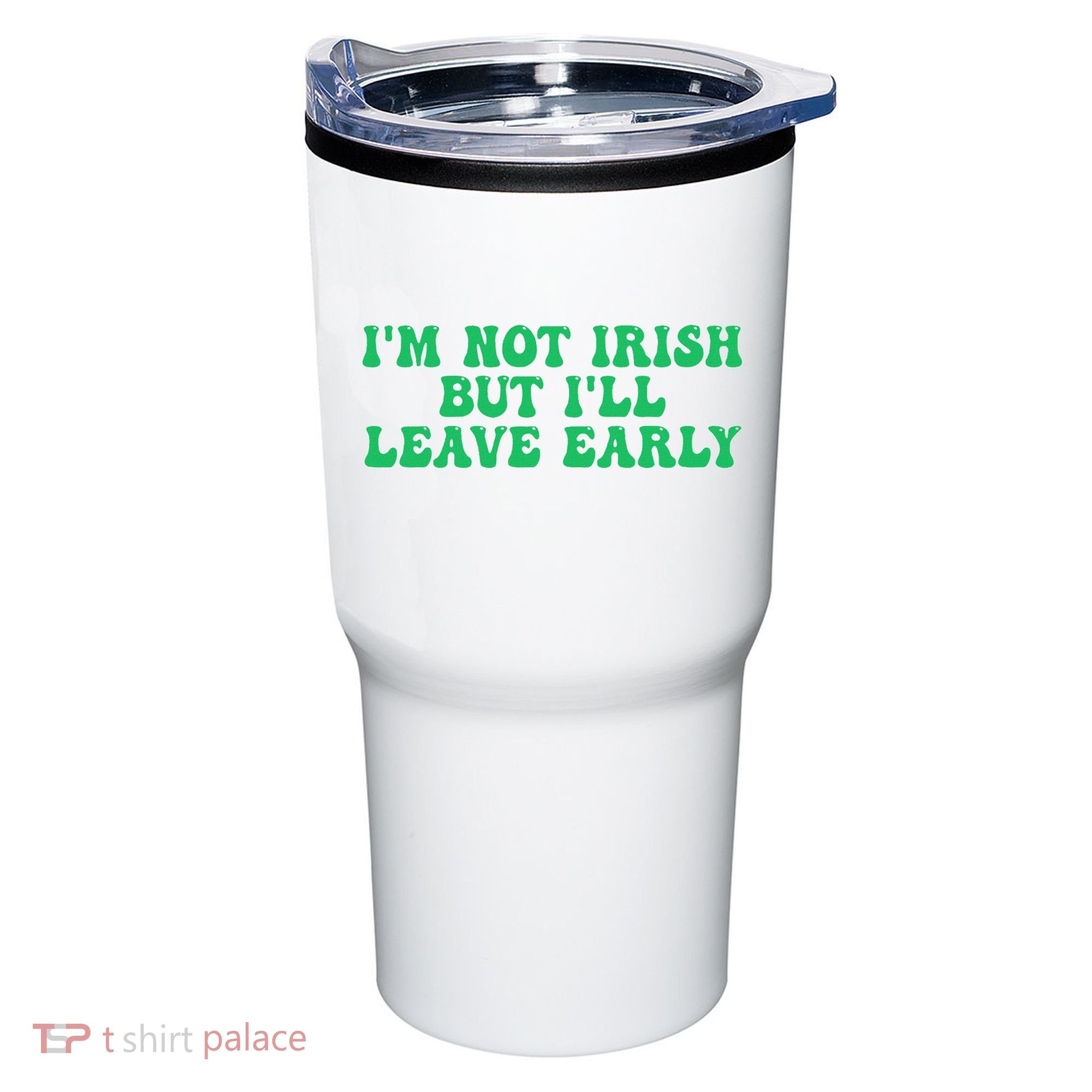 IM Not Irish But ILl Leave Early Tumbler