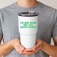 IM Not Irish But ILl Leave Early Tumbler thumb 2