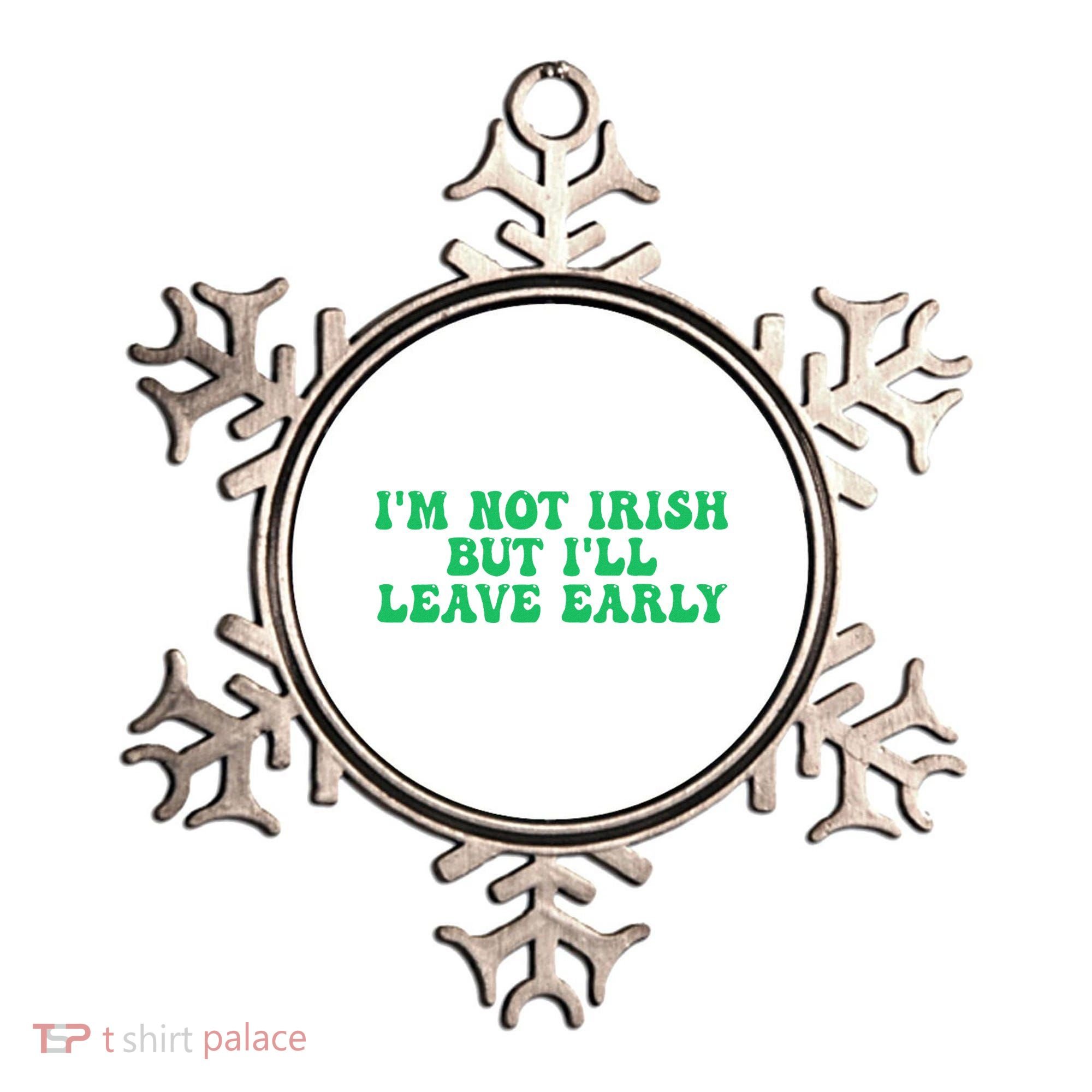IM Not Irish But ILl Leave Early Ornament