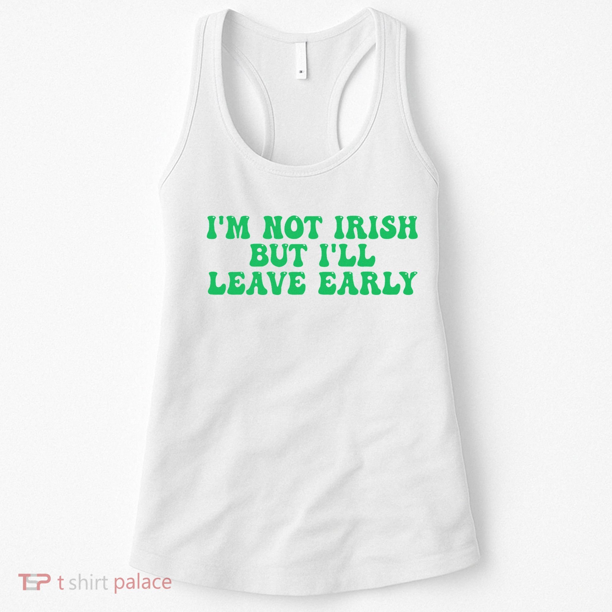 IM Not Irish But ILl Leave Early Women's Tank Top