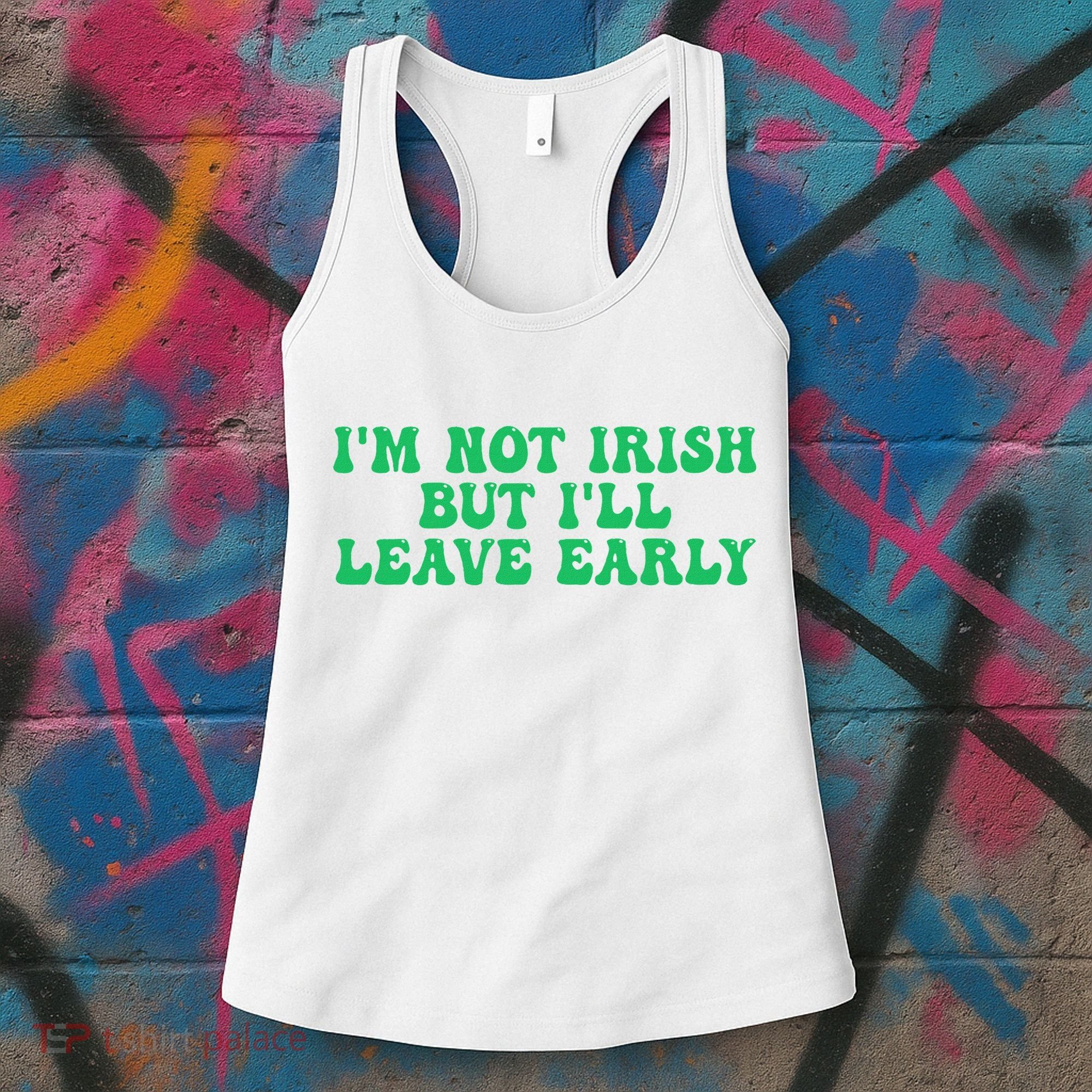 IM Not Irish But ILl Leave Early Women's Tank Top