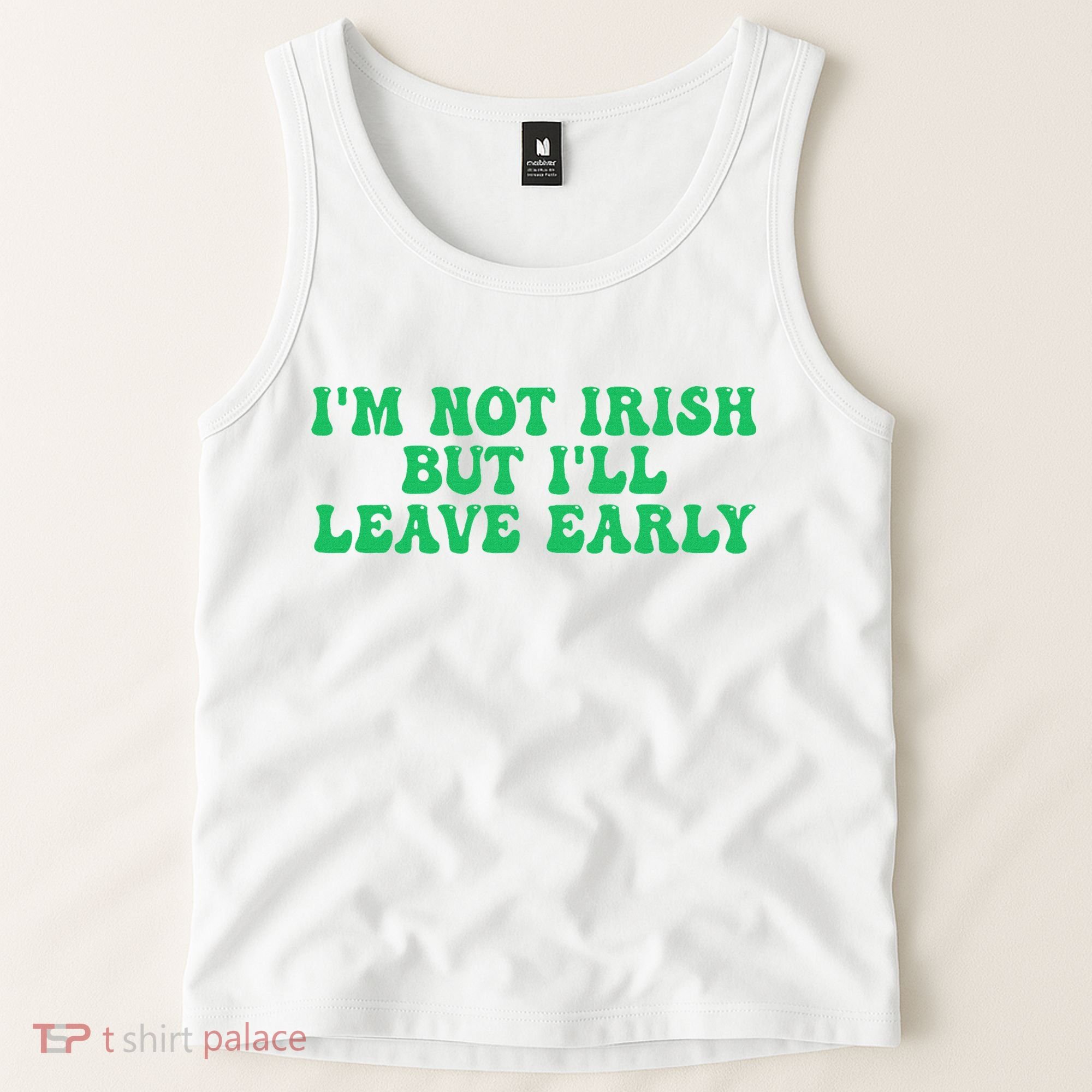 IM Not Irish But ILl Leave Early Tank Top