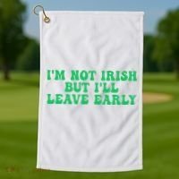 IM Not Irish But ILl Leave Early Golf Towel thumb 1