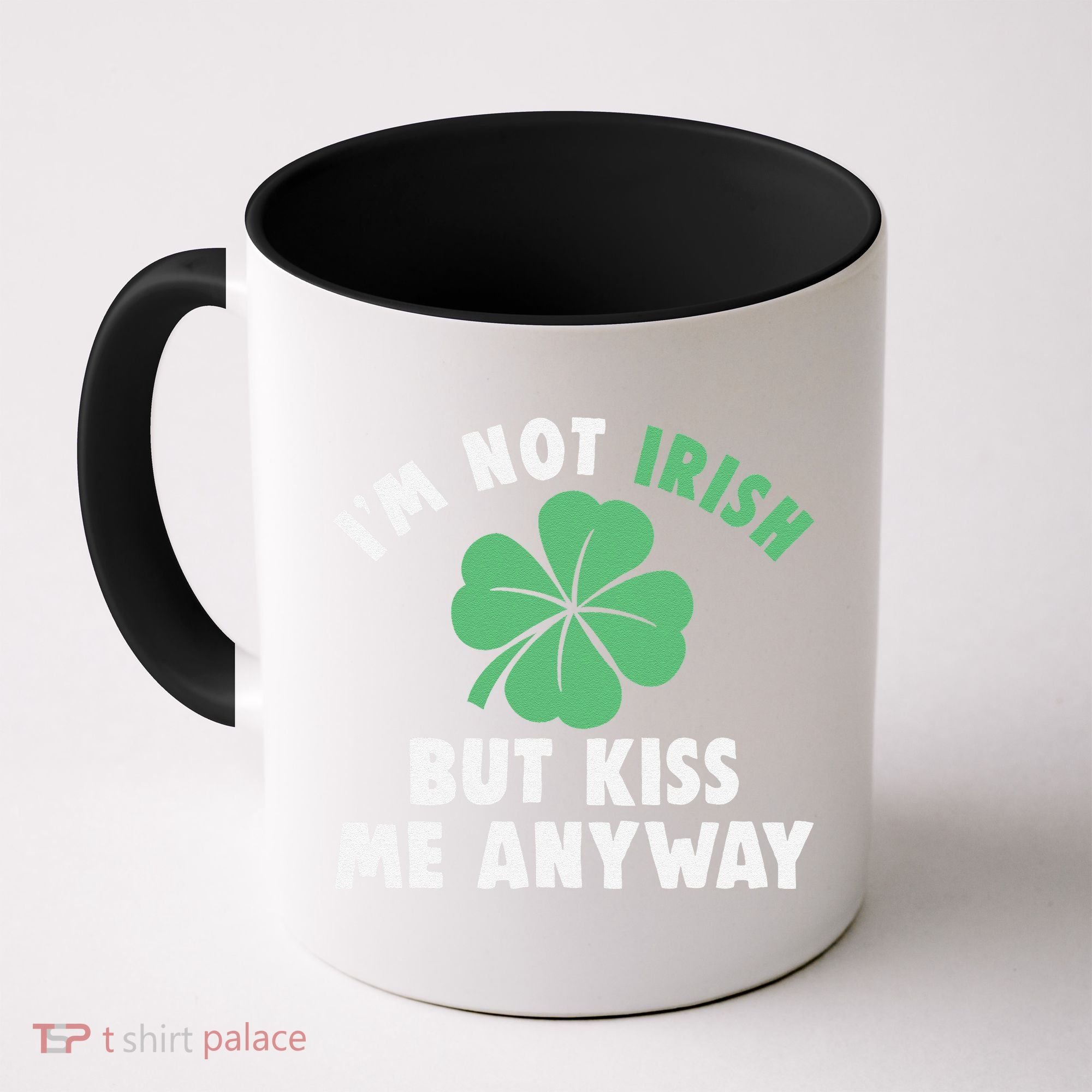 IM Not Irish But Kiss Me Anyway Funny St Patricks Day Lucky Coffee Mug
