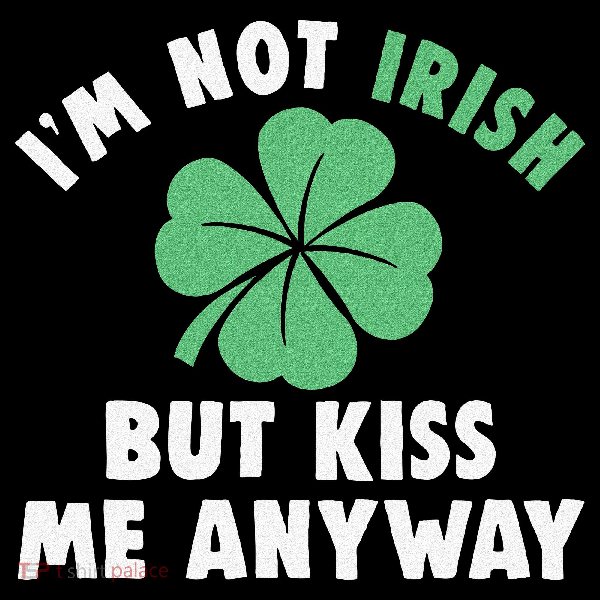 IM Not Irish But Kiss Me Anyway Funny St Patricks Day Lucky Coffee Mug