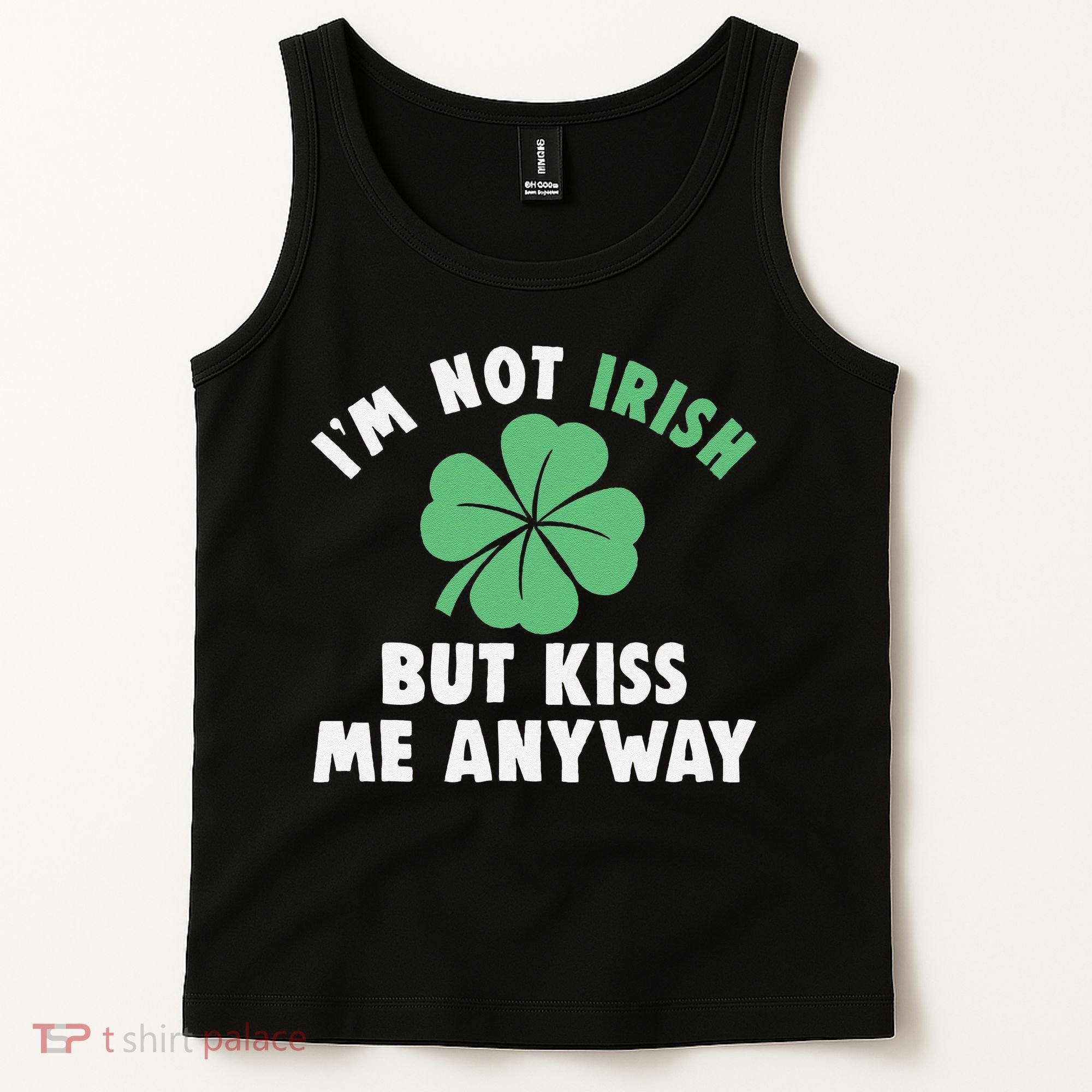 IM Not Irish But Kiss Me Anyway Funny St Patricks Day Lucky Tank Top