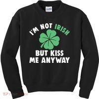 IM Not Irish But Kiss Me Anyway Funny St Patricks Day Lucky Kids Sweatshirt thumb 0