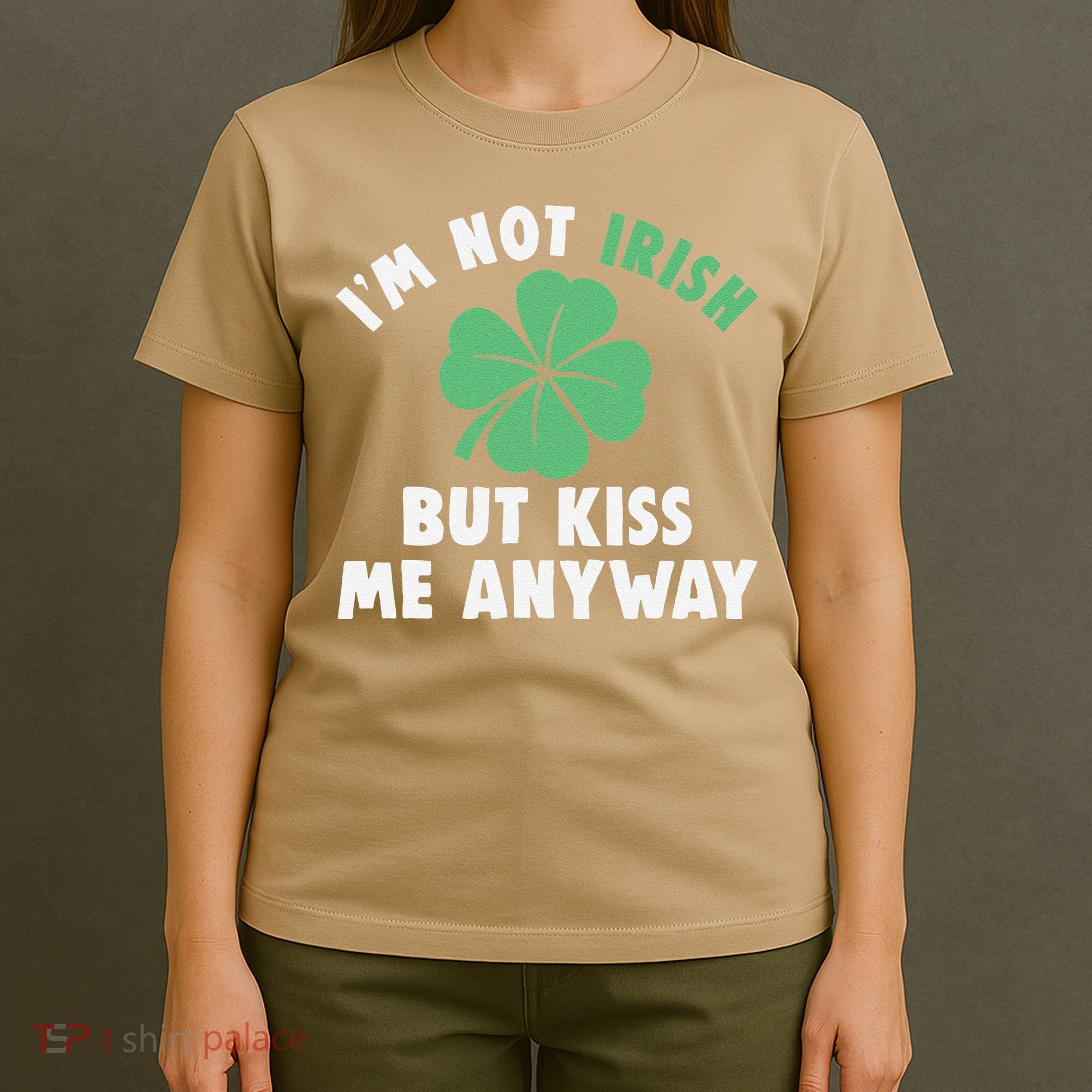 IM Not Irish But Kiss Me Anyway Funny St Patricks Day Lucky T-Shirt