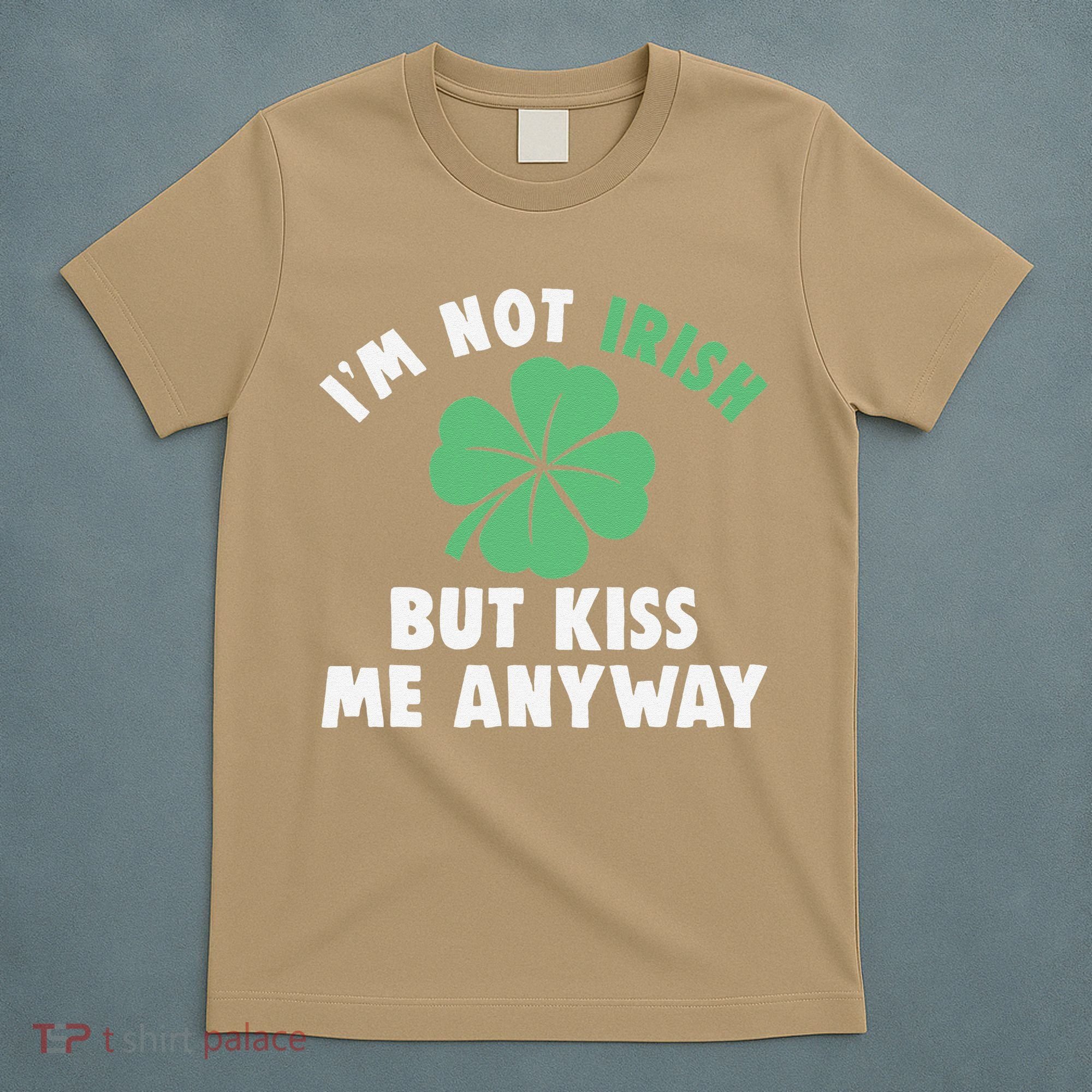 IM Not Irish But Kiss Me Anyway Funny St Patricks Day Lucky T-Shirt