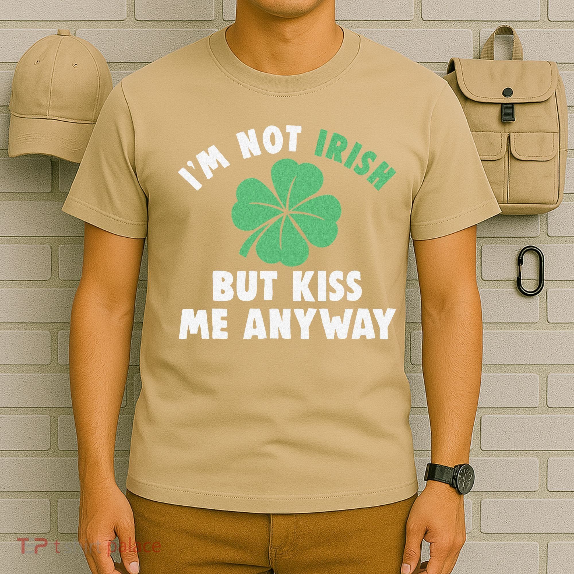 IM Not Irish But Kiss Me Anyway Funny St Patricks Day Lucky T-Shirt