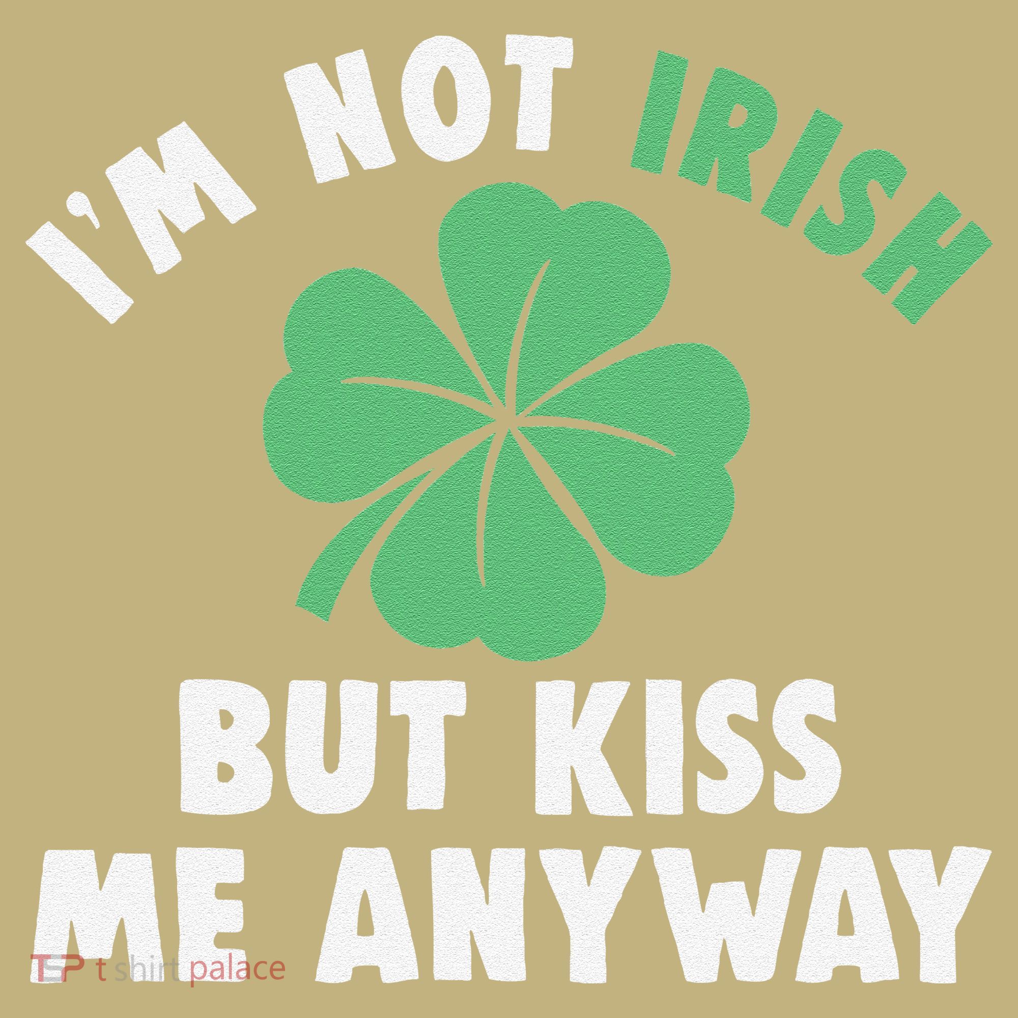 IM Not Irish But Kiss Me Anyway Funny St Patricks Day Lucky Button