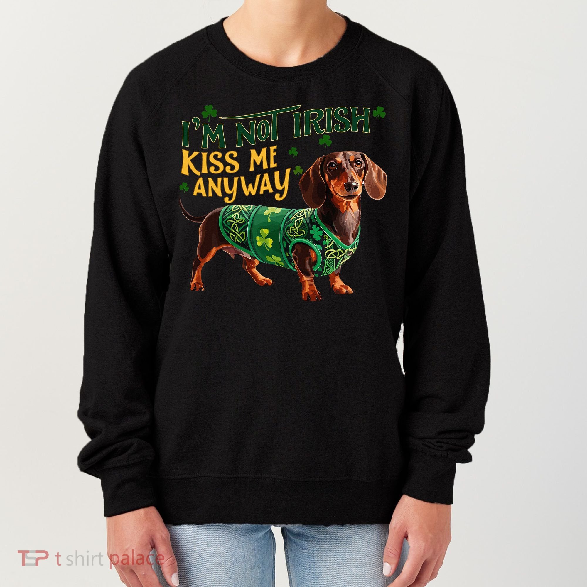 IM Not Irish But Kiss Me Anyway Dachshund St. Patrick Day Women's Sweatshirt