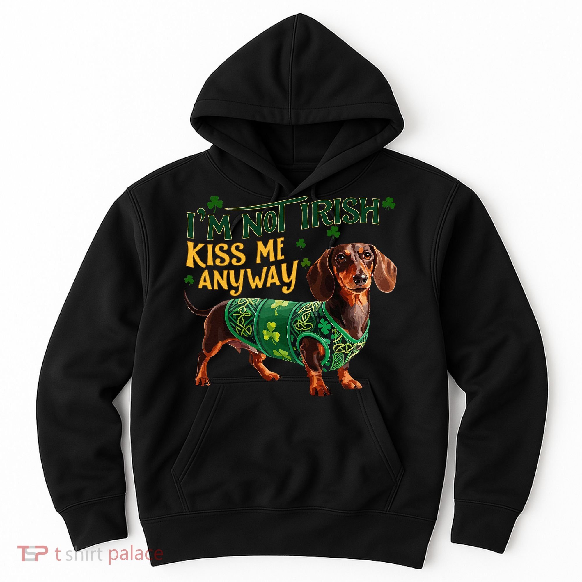 IM Not Irish But Kiss Me Anyway Dachshund St. Patrick Day Hoodie