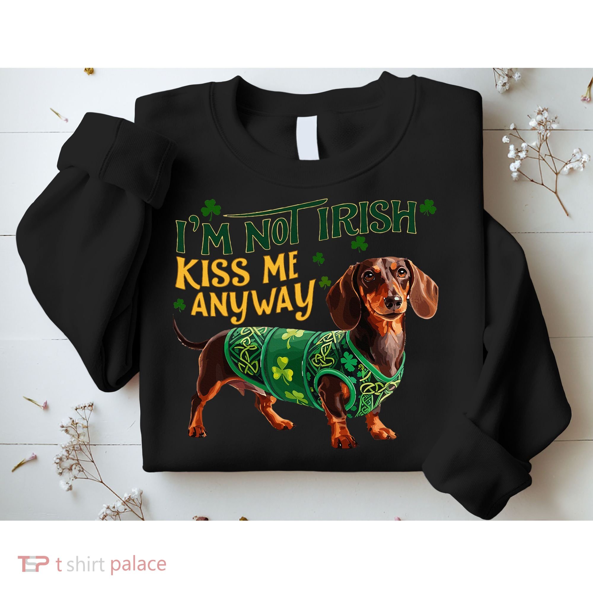 IM Not Irish But Kiss Me Anyway Dachshund St. Patrick Day Sweatshirt