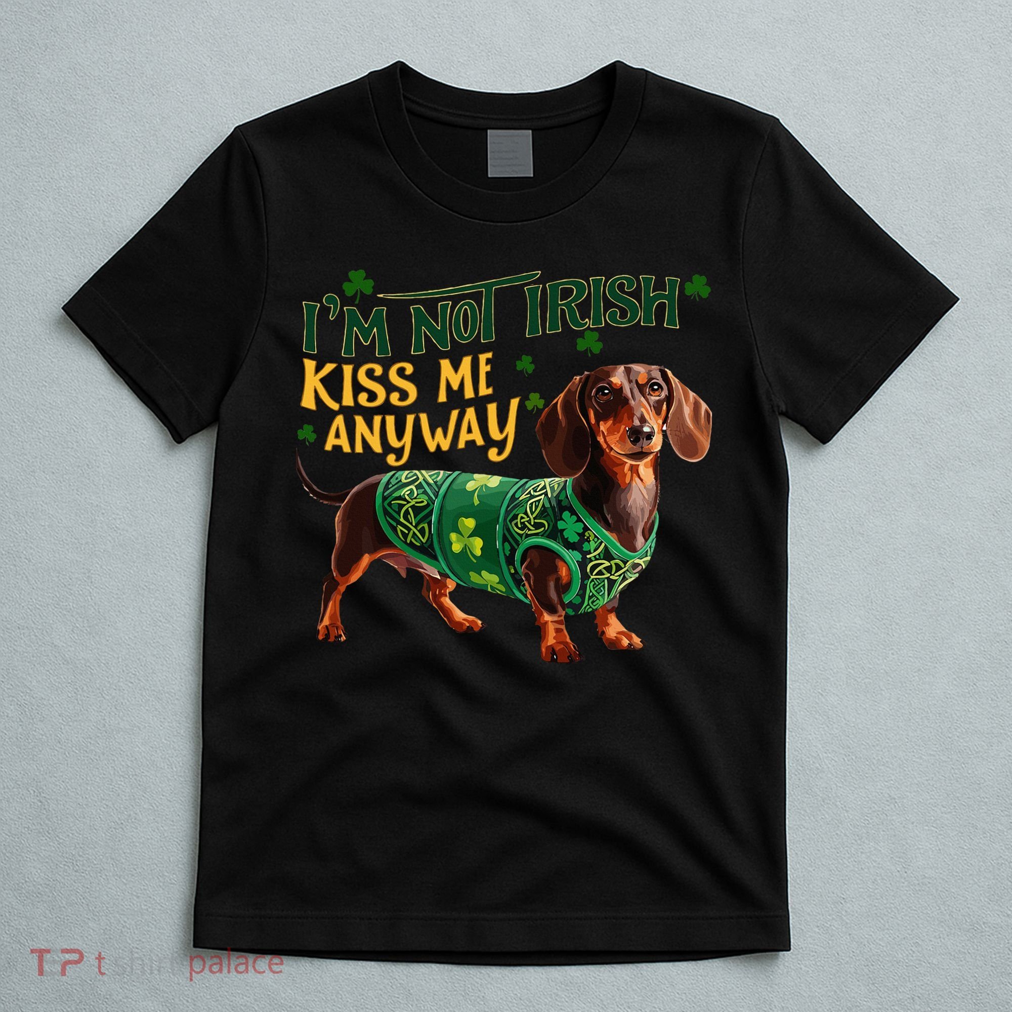 IM Not Irish But Kiss Me Anyway Dachshund St. Patrick Day T-Shirt