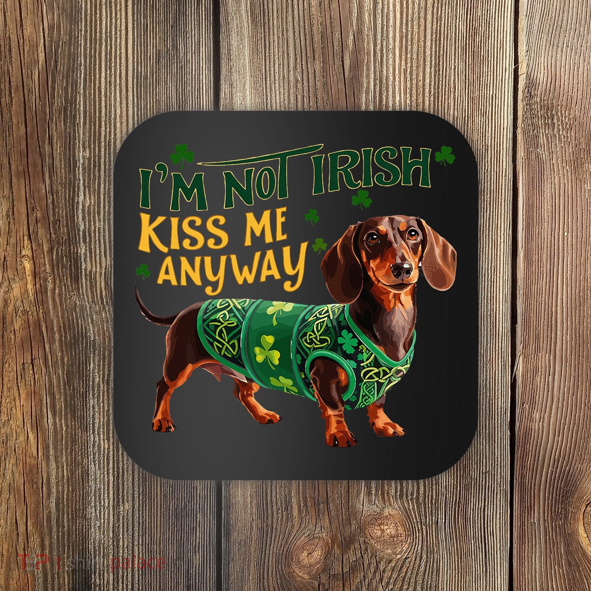 IM Not Irish But Kiss Me Anyway Dachshund St. Patrick Day Coaster