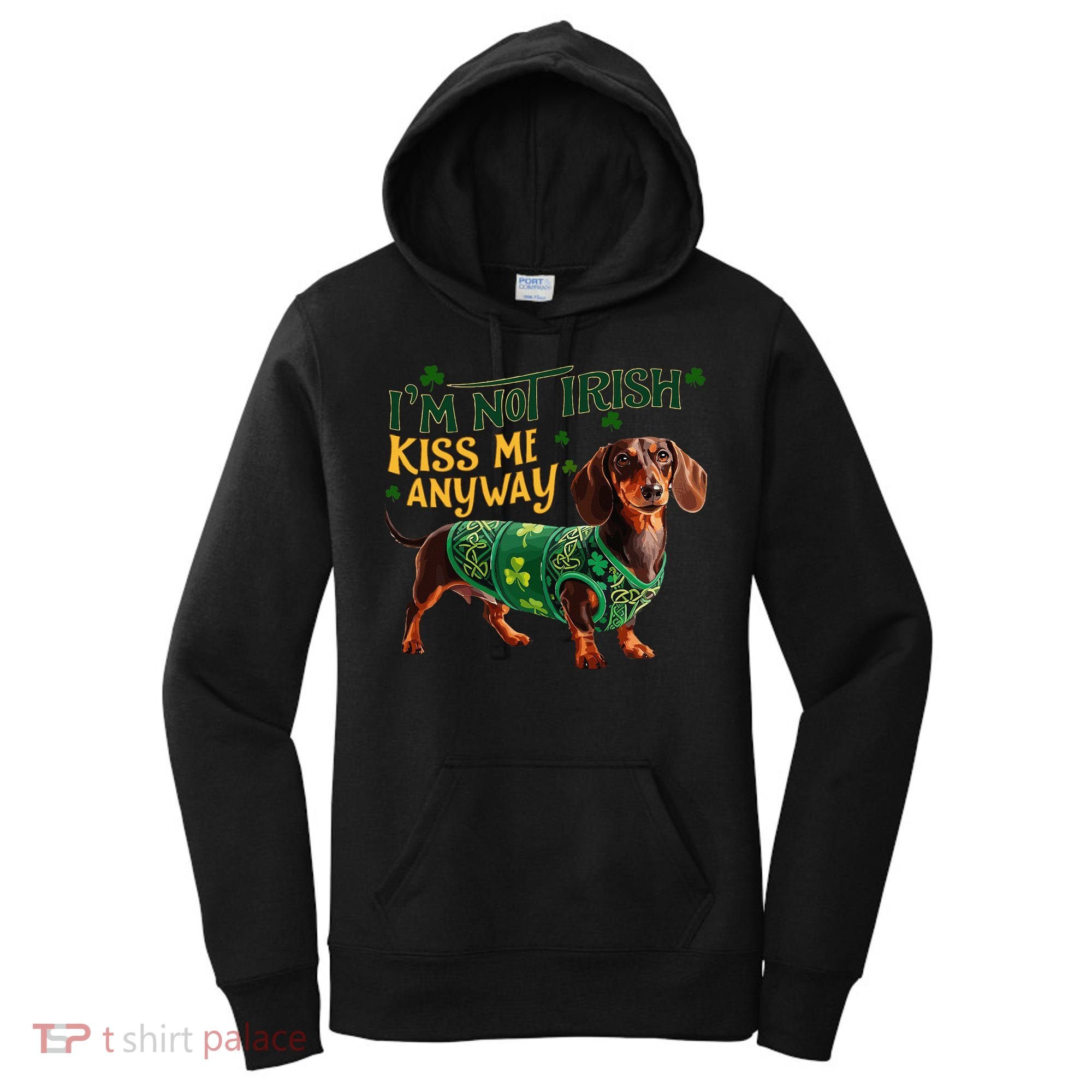 IM Not Irish But Kiss Me Anyway Dachshund St. Patrick Day Women's Hoodie