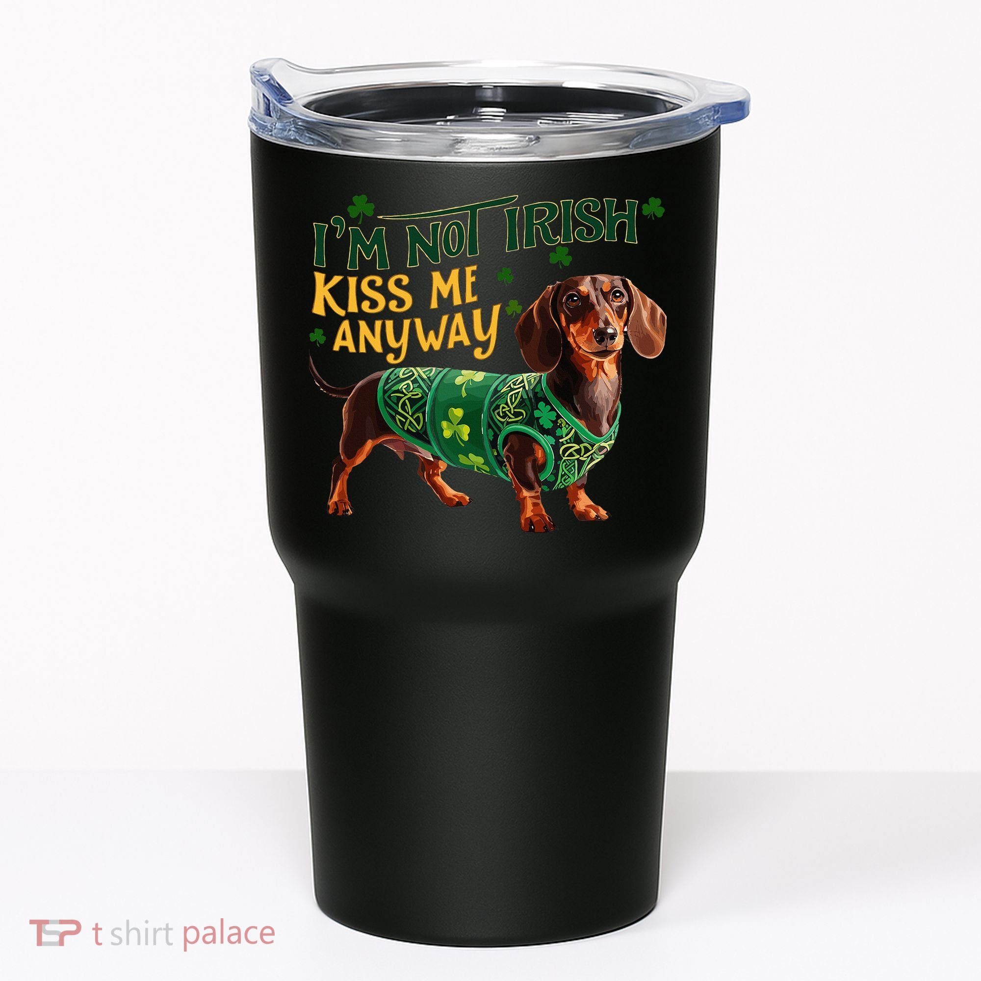 IM Not Irish But Kiss Me Anyway Dachshund St. Patrick Day Tumbler