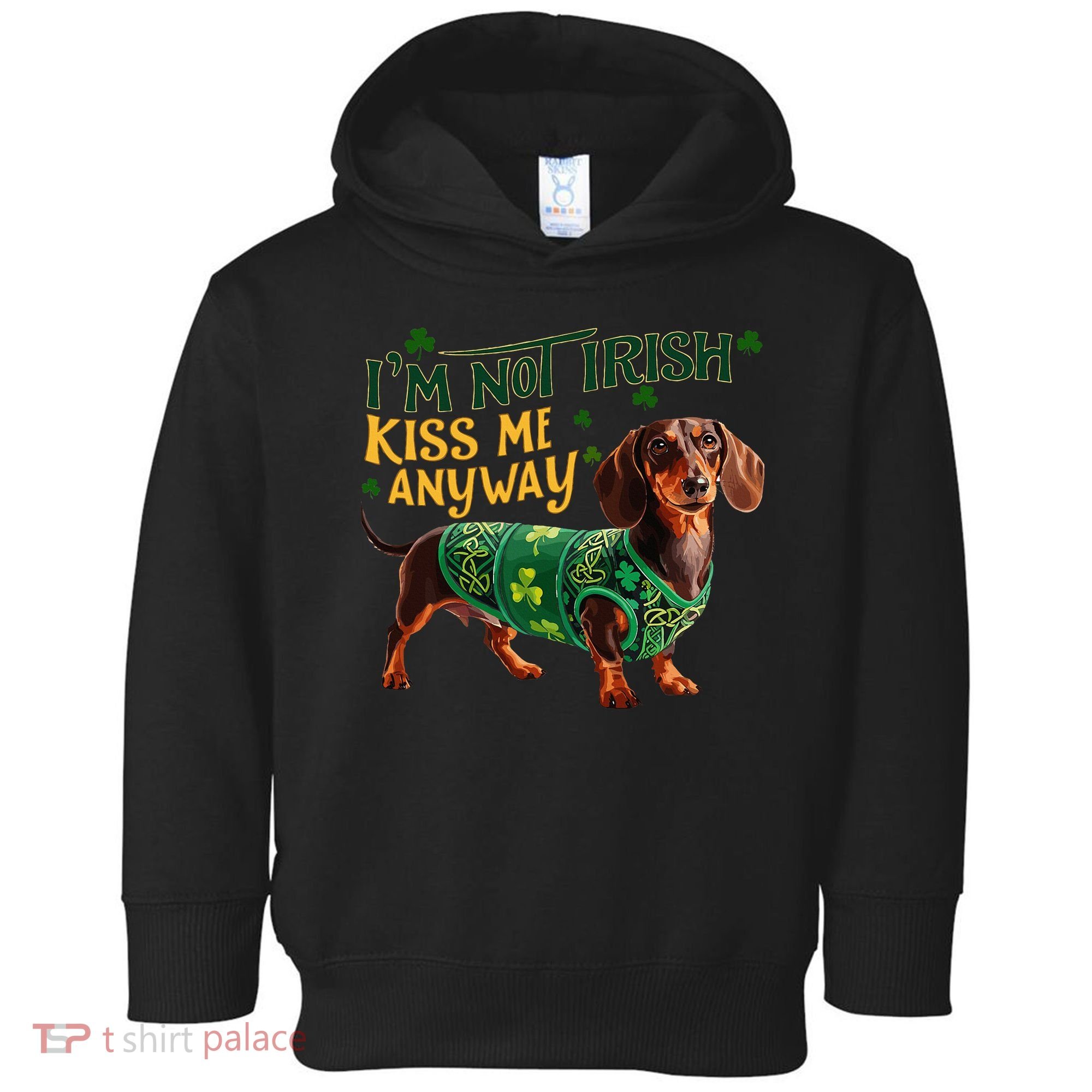IM Not Irish But Kiss Me Anyway Dachshund St. Patrick Day Toddler Hoodie