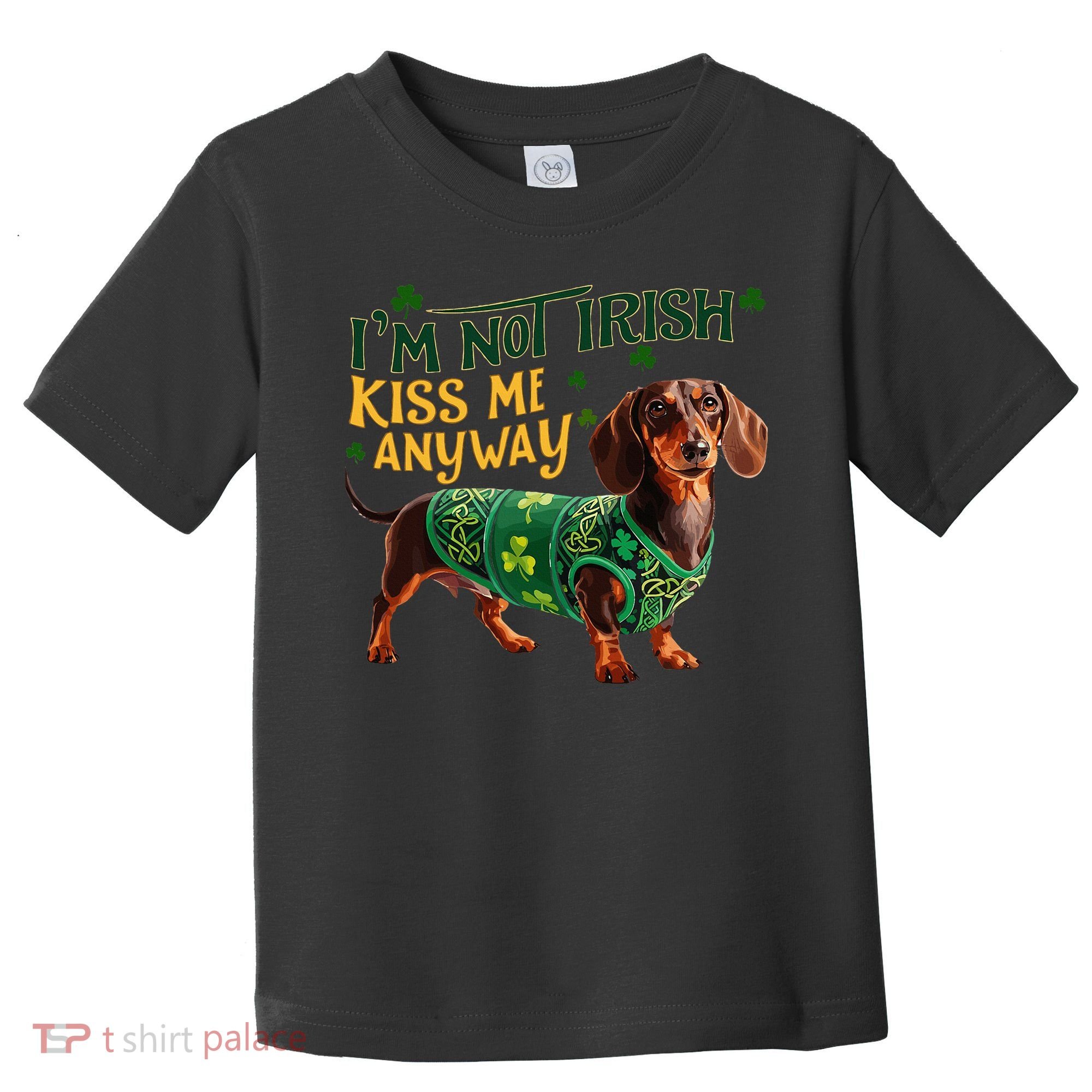 IM Not Irish But Kiss Me Anyway Dachshund St. Patrick Day Toddler T-Shirt