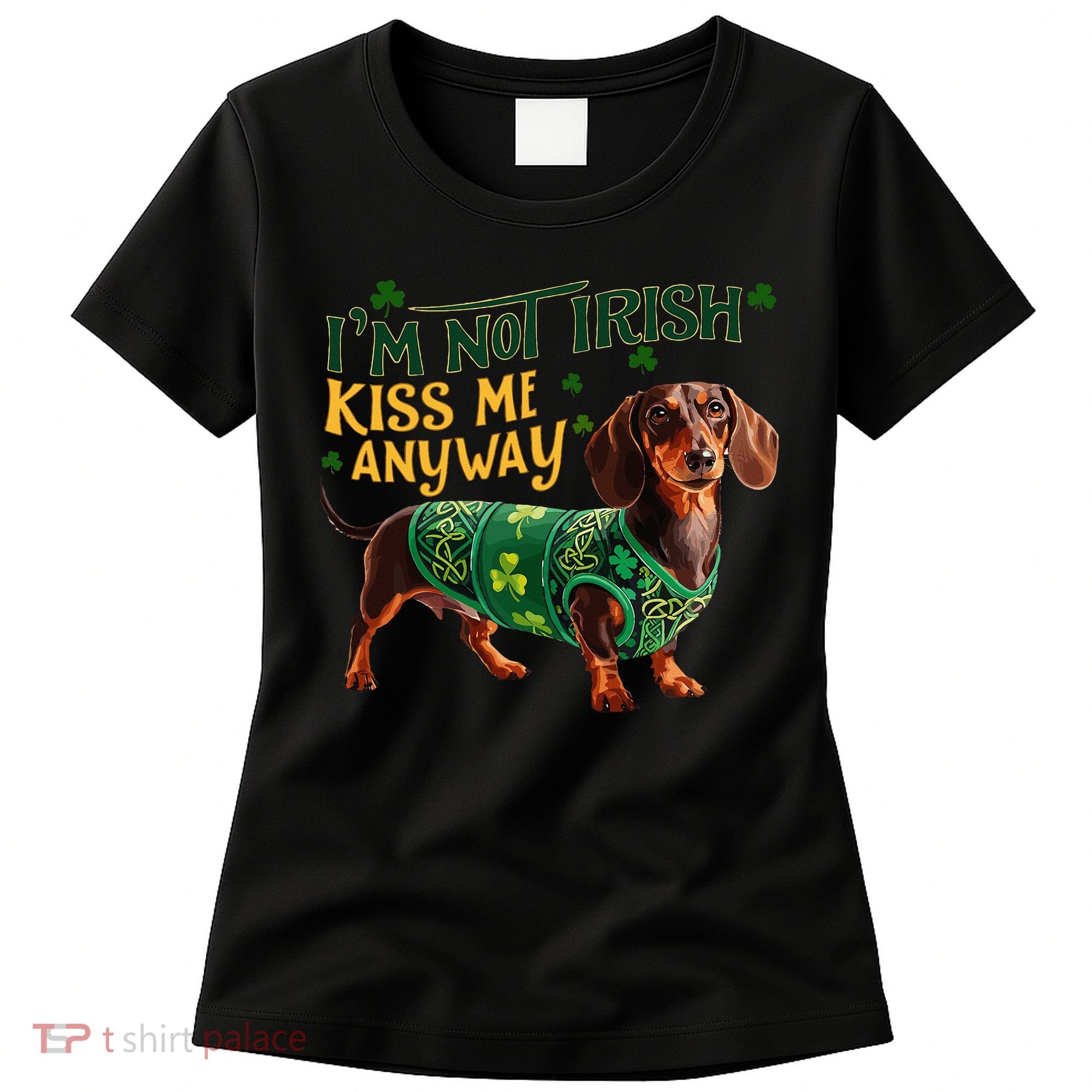 IM Not Irish But Kiss Me Anyway Dachshund St. Patrick Day Women's T-Shirt