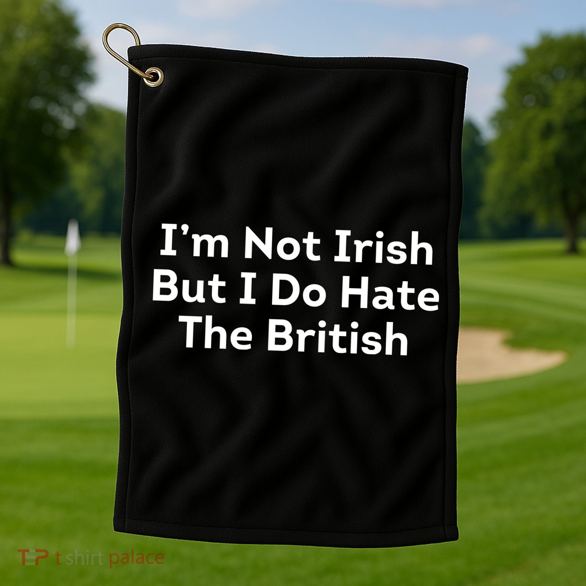 I’m Not Irish But I Do Hate The British Golf Towel