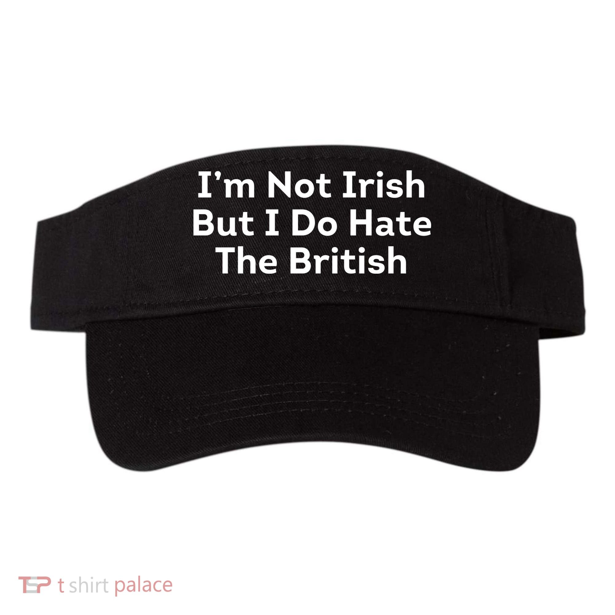 I’m Not Irish But I Do Hate The British Visor