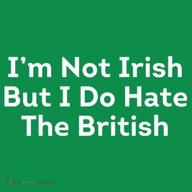 I’m Not Irish But I Do Hate The British Hoodie