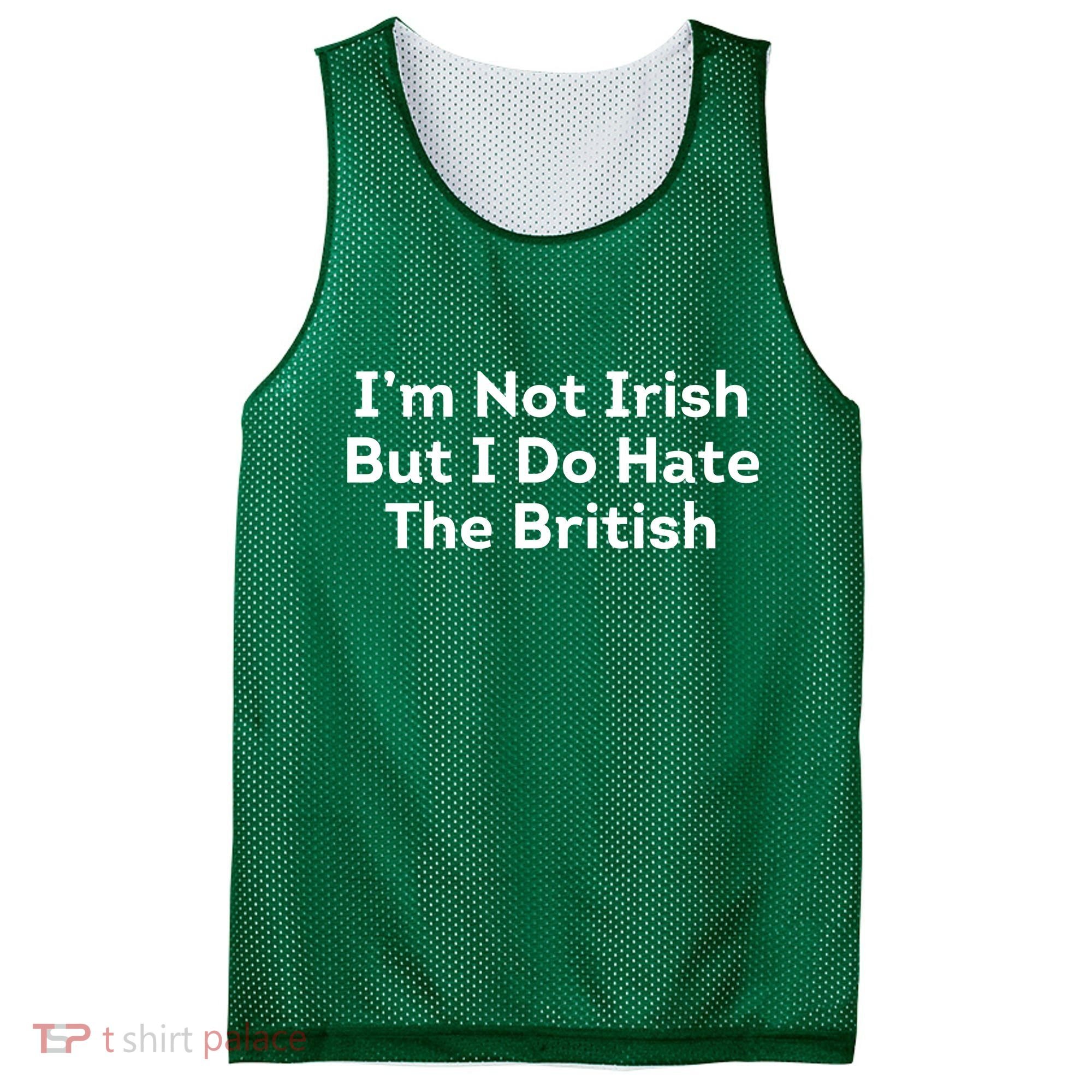 I’m Not Irish But I Do Hate The British Mesh Reversible Basketball Jersey Tank