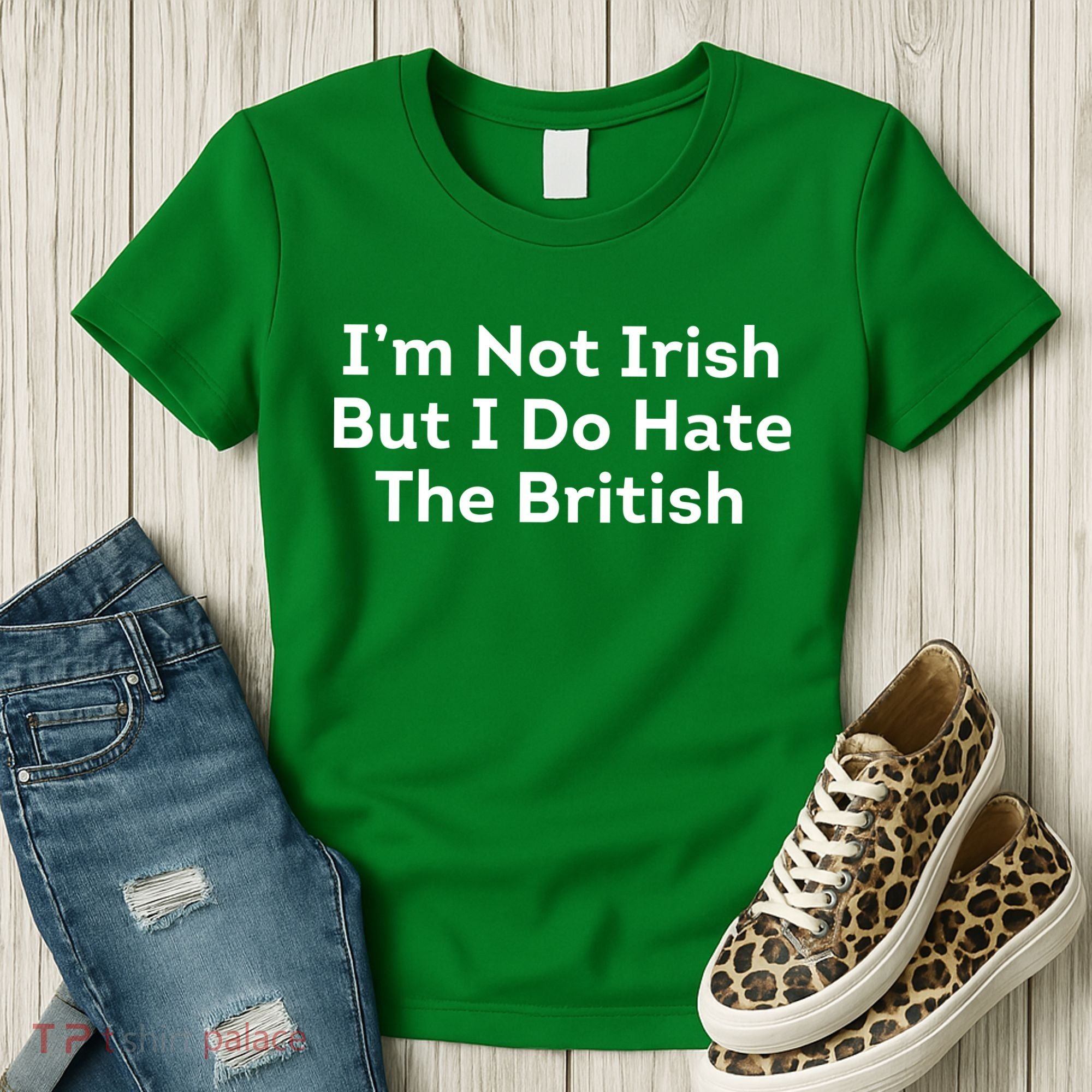I’m Not Irish But I Do Hate The British Women's T-Shirt