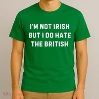 I’M Not Irish But I Do Hate The British Funny Quote T-Shirt thumb 3
