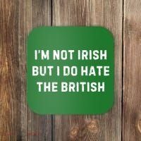I’M Not Irish But I Do Hate The British Funny Quote Coaster thumb 0