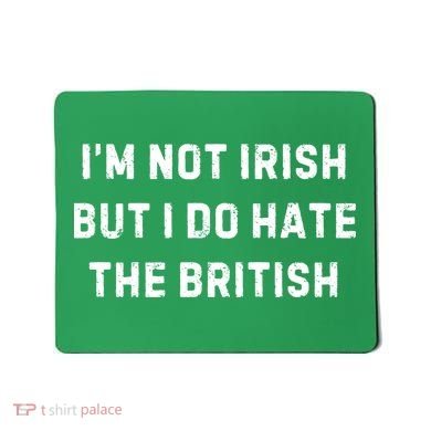 I’M Not Irish But I Do Hate The British Funny Quote Mousepad