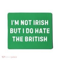 I’M Not Irish But I Do Hate The British Funny Quote Mousepad thumb 0