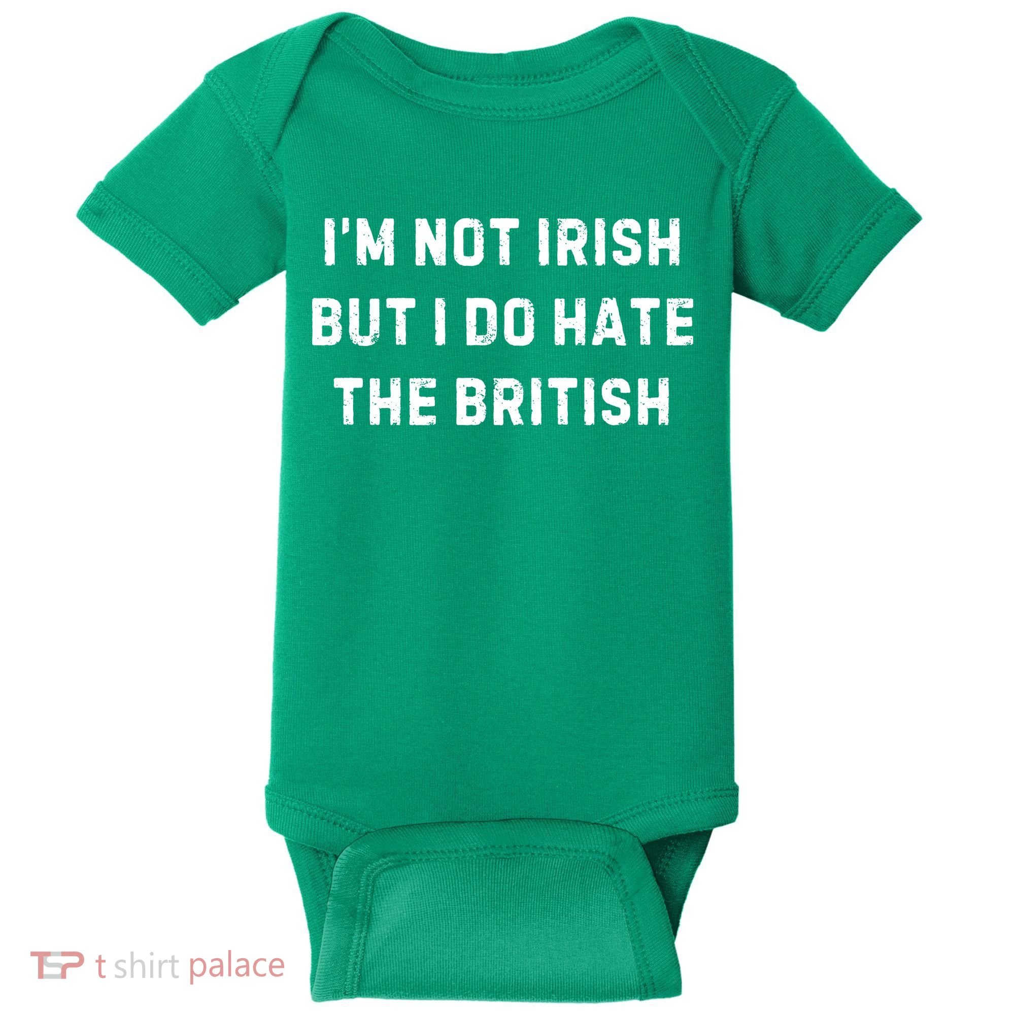 I’M Not Irish But I Do Hate The British Funny Quote Baby Bodysuit