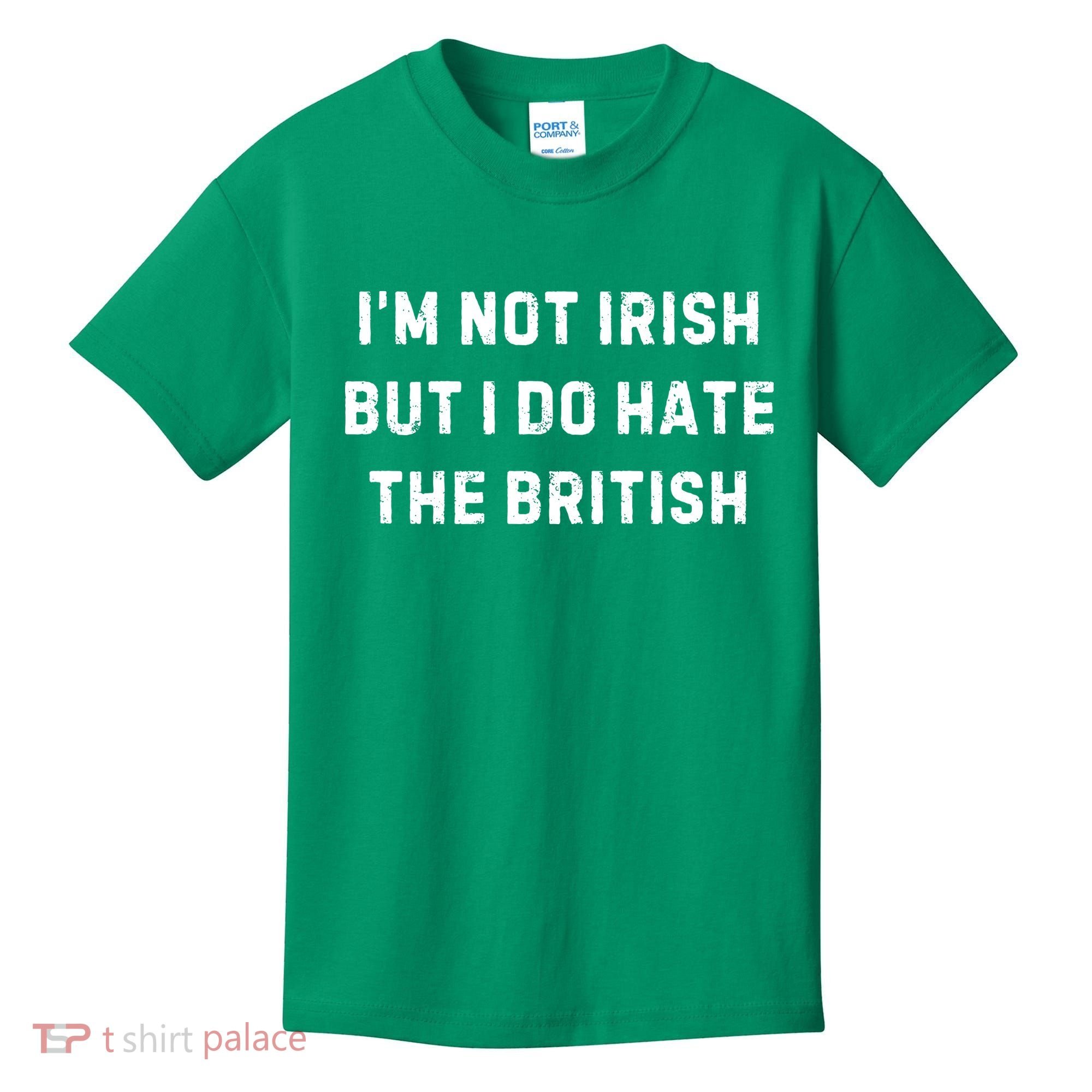 I’M Not Irish But I Do Hate The British Funny Quote Kids T-Shirt