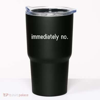 Immediately No Tumbler