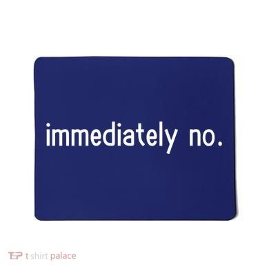 Immediately No Mousepad