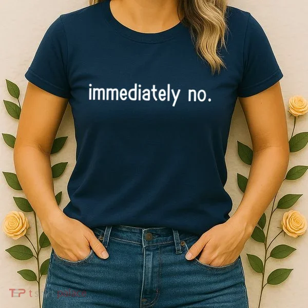 Immediately No Women's T-Shirt