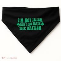 I’m Not Irish But I Do Hate The British Funny St Patrick's Day Irish British USA-Made Doggie Bandana thumb 0