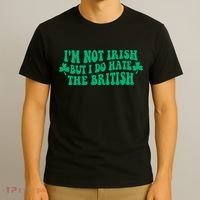 I’m Not Irish But I Do Hate The British Funny St Patrick's Day Irish British T-Shirt thumb 3