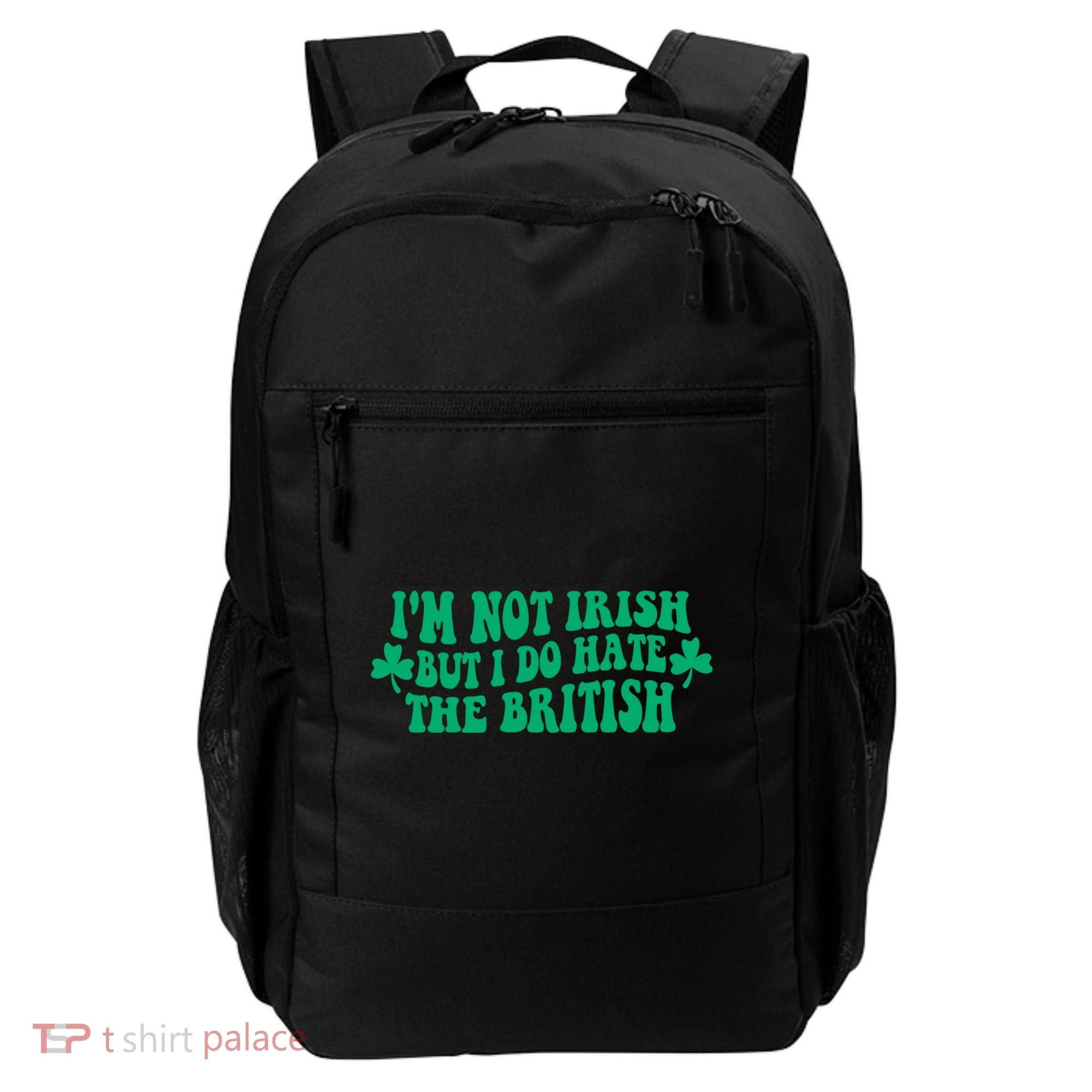I’m Not Irish But I Do Hate The British Funny St Patrick's Day Irish British Backpack