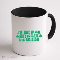 I’m Not Irish But I Do Hate The British Funny St Patrick's Day Irish British Coffee Mug thumb 1