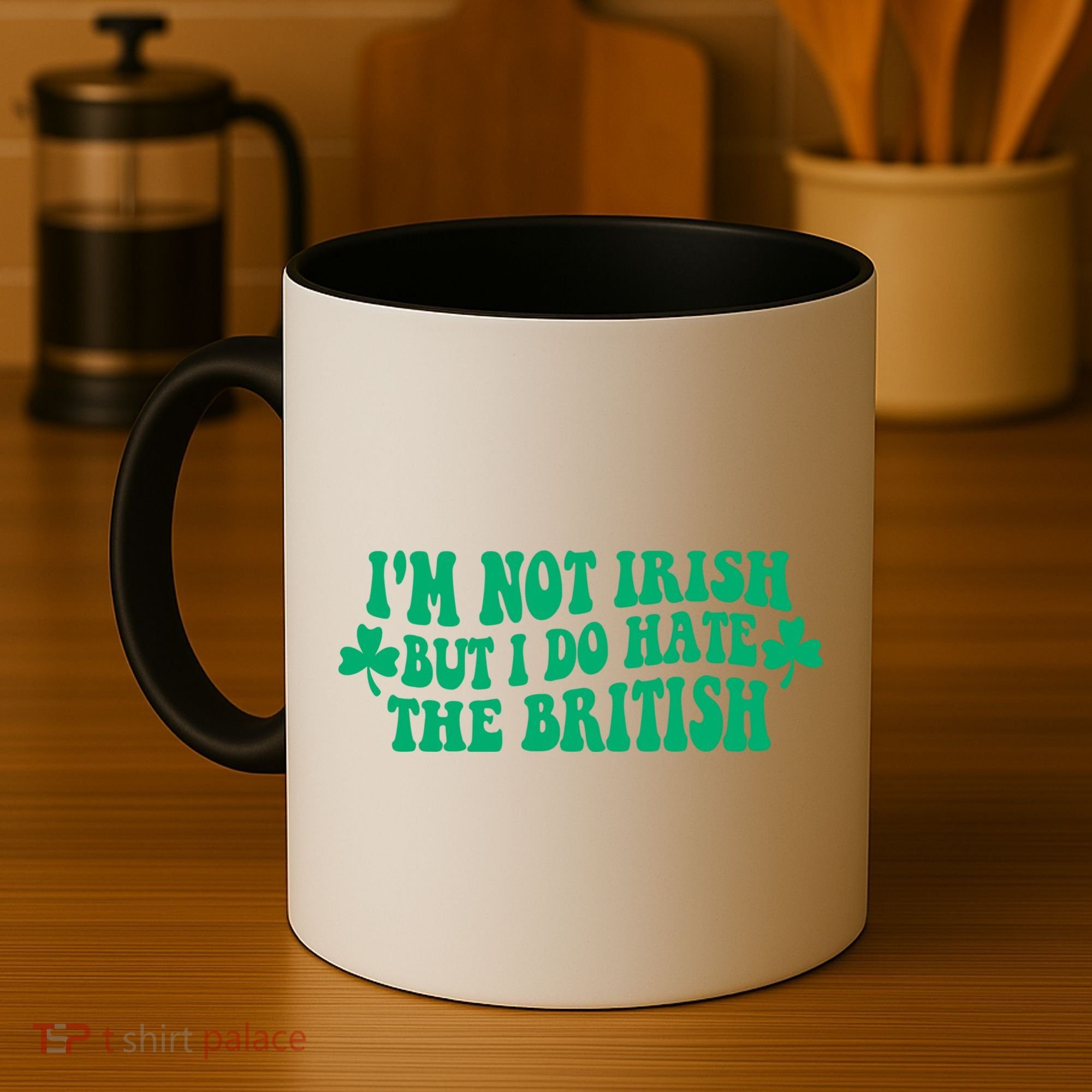 I’m Not Irish But I Do Hate The British Funny St Patrick's Day Irish British Coffee Mug