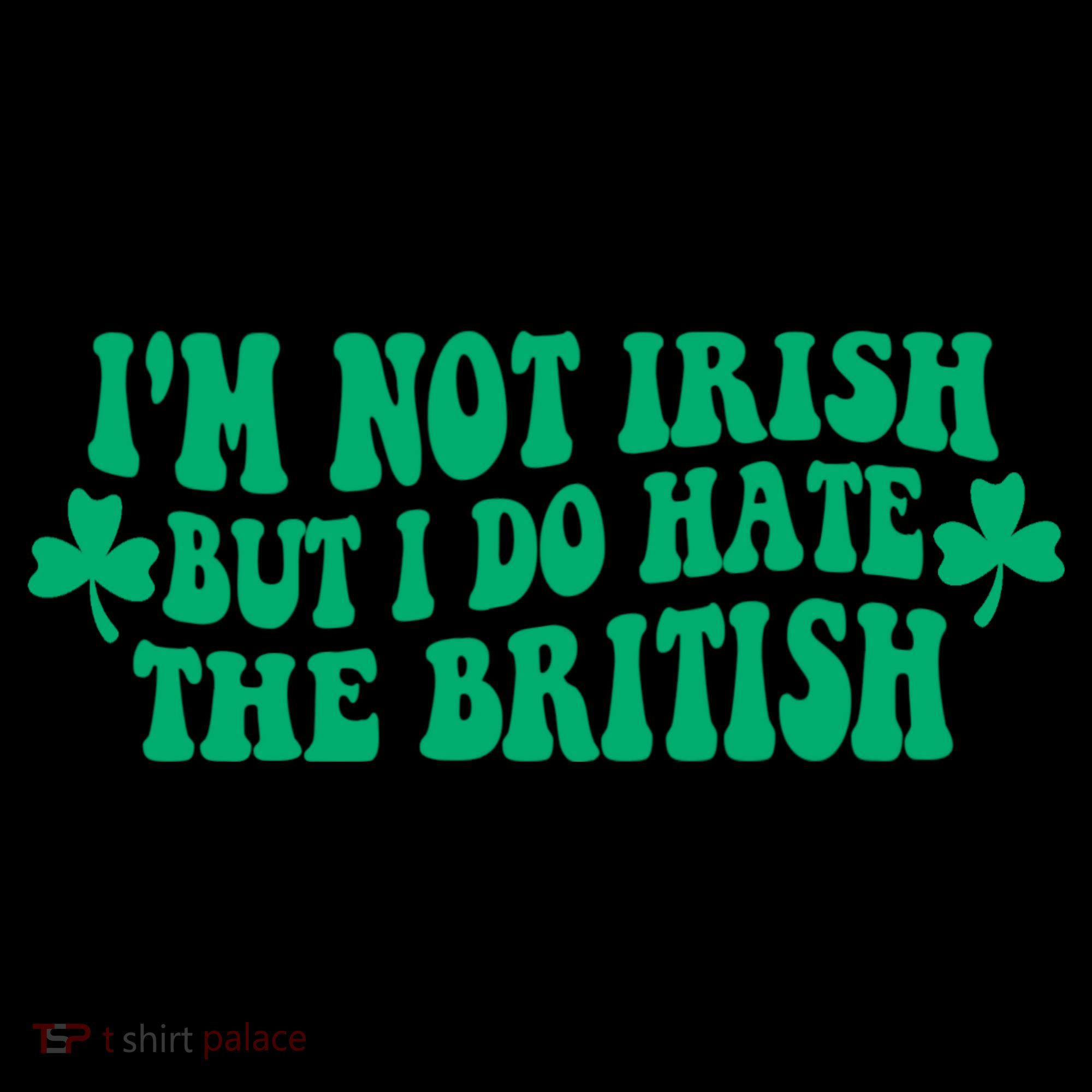 I’m Not Irish But I Do Hate The British Funny St Patrick's Day Irish British Coffee Mug