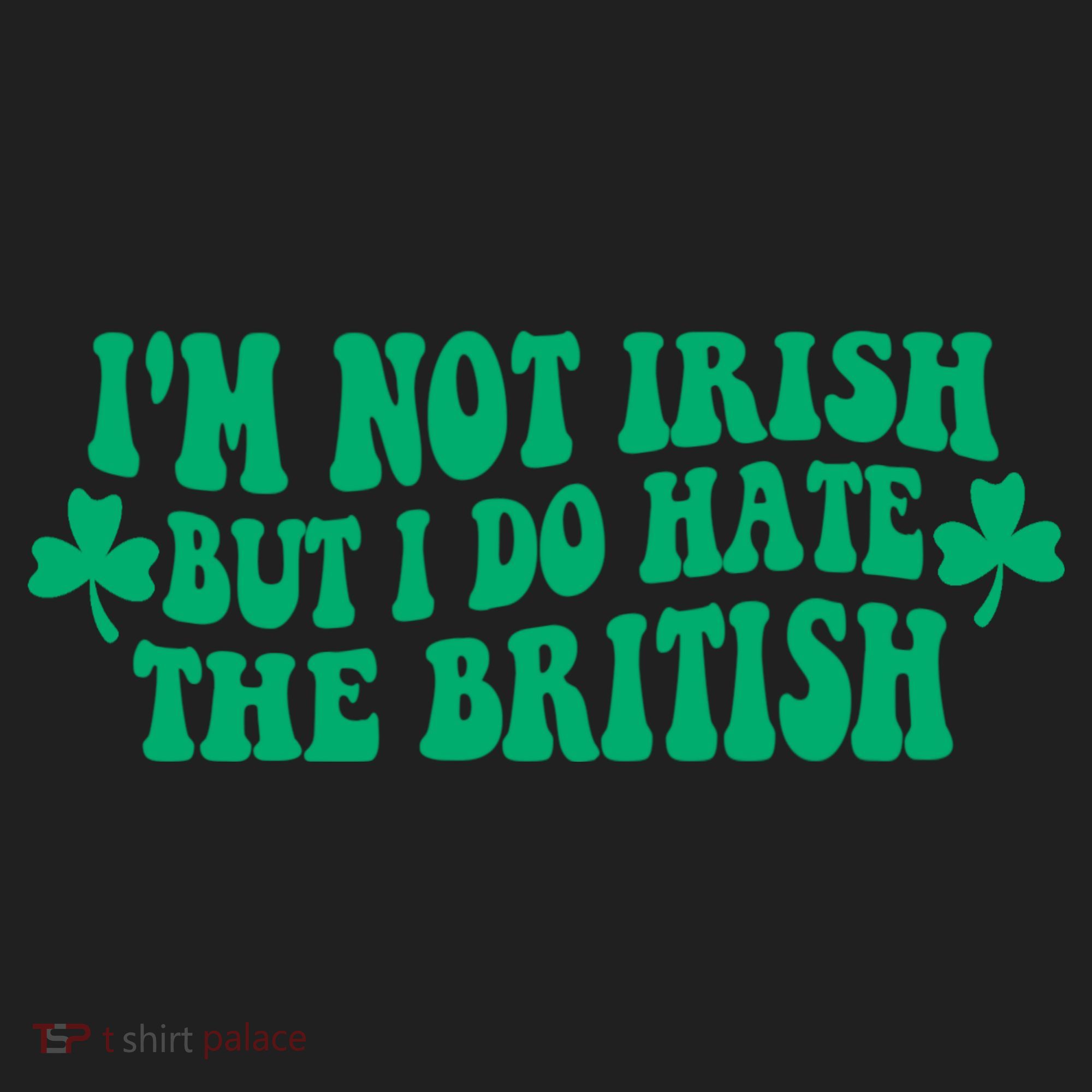 I’m Not Irish But I Do Hate The British Funny St Patrick's Day Irish British Beanie