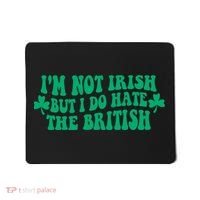 I’m Not Irish But I Do Hate The British Funny St Patrick's Day Irish British Mousepad thumb 0