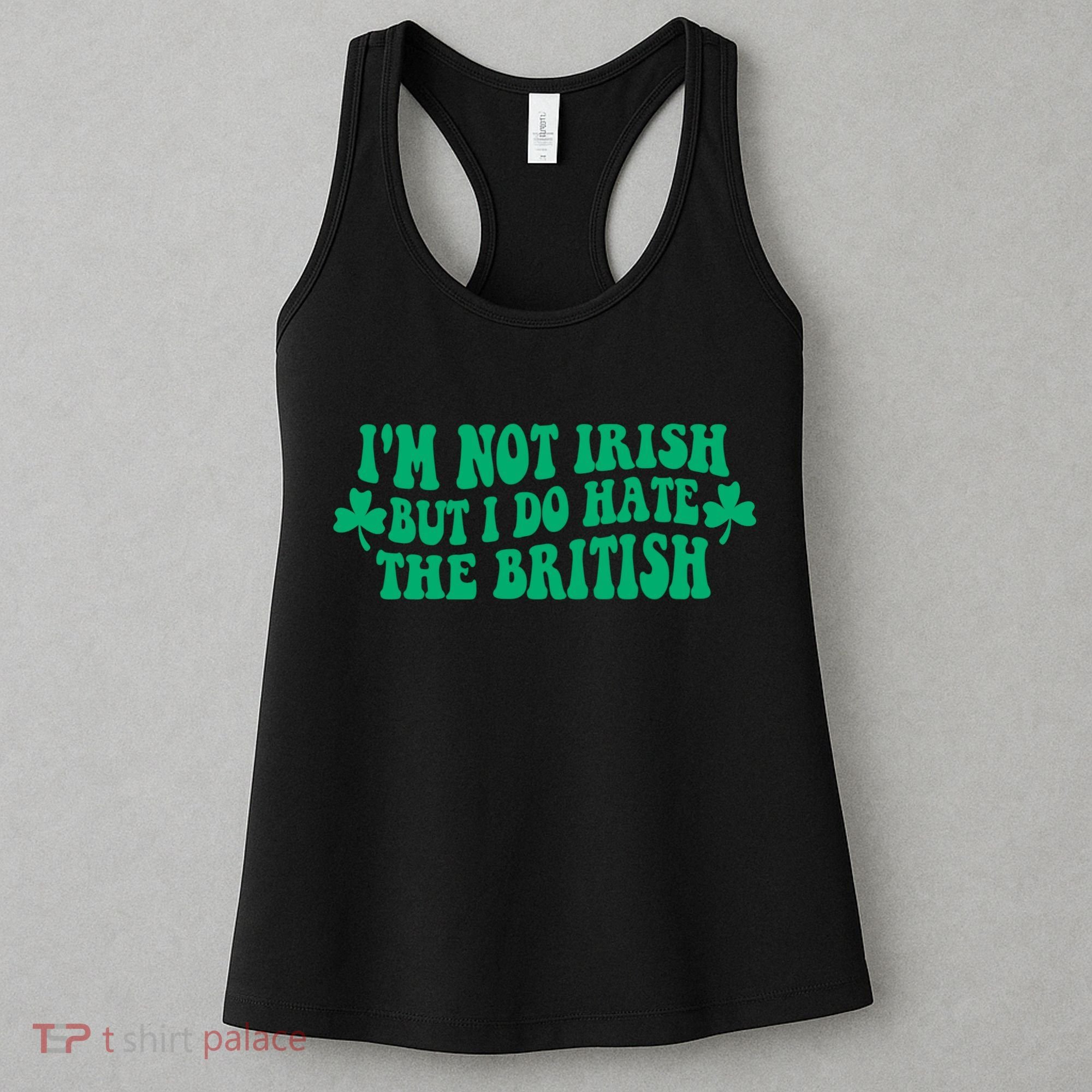 I’m Not Irish But I Do Hate The British Funny St Patrick's Day Irish British Women's Tank Top