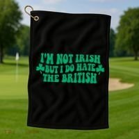 I’m Not Irish But I Do Hate The British Funny St Patrick's Day Irish British Golf Towel thumb 1